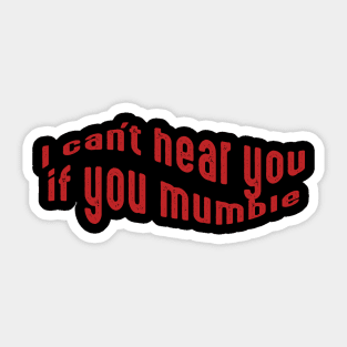 I can't hear you if you mumble, deaf people, deaf person Sticker